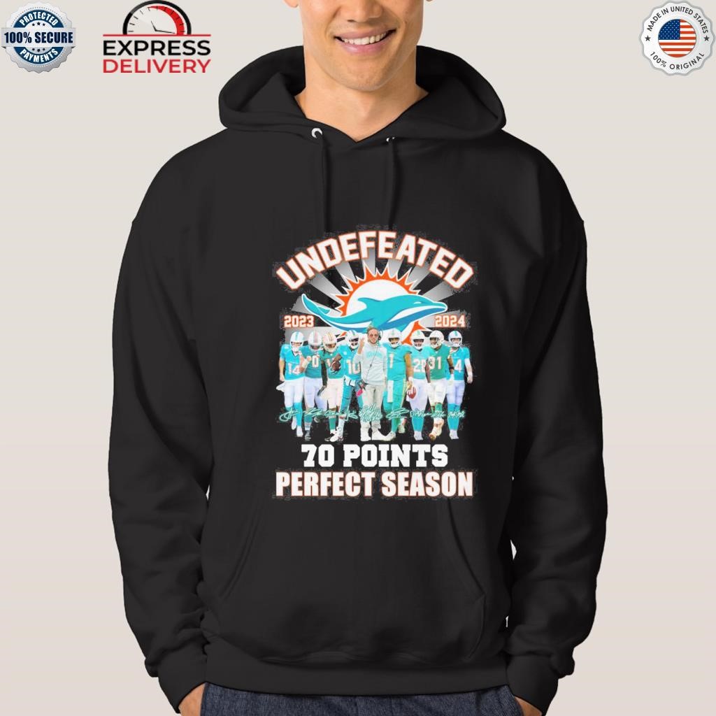 Undefeated 2023 2024 Miami Dolphins 70 points perfect season signatures  shirt, hoodie, sweater, long sleeve and tank top