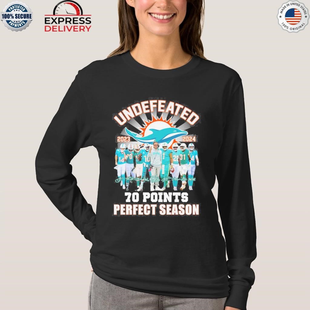 Official Miami Dolphins Undefeated 2023 2024 70 Points Shirt, hoodie,  sweater, long sleeve and tank top