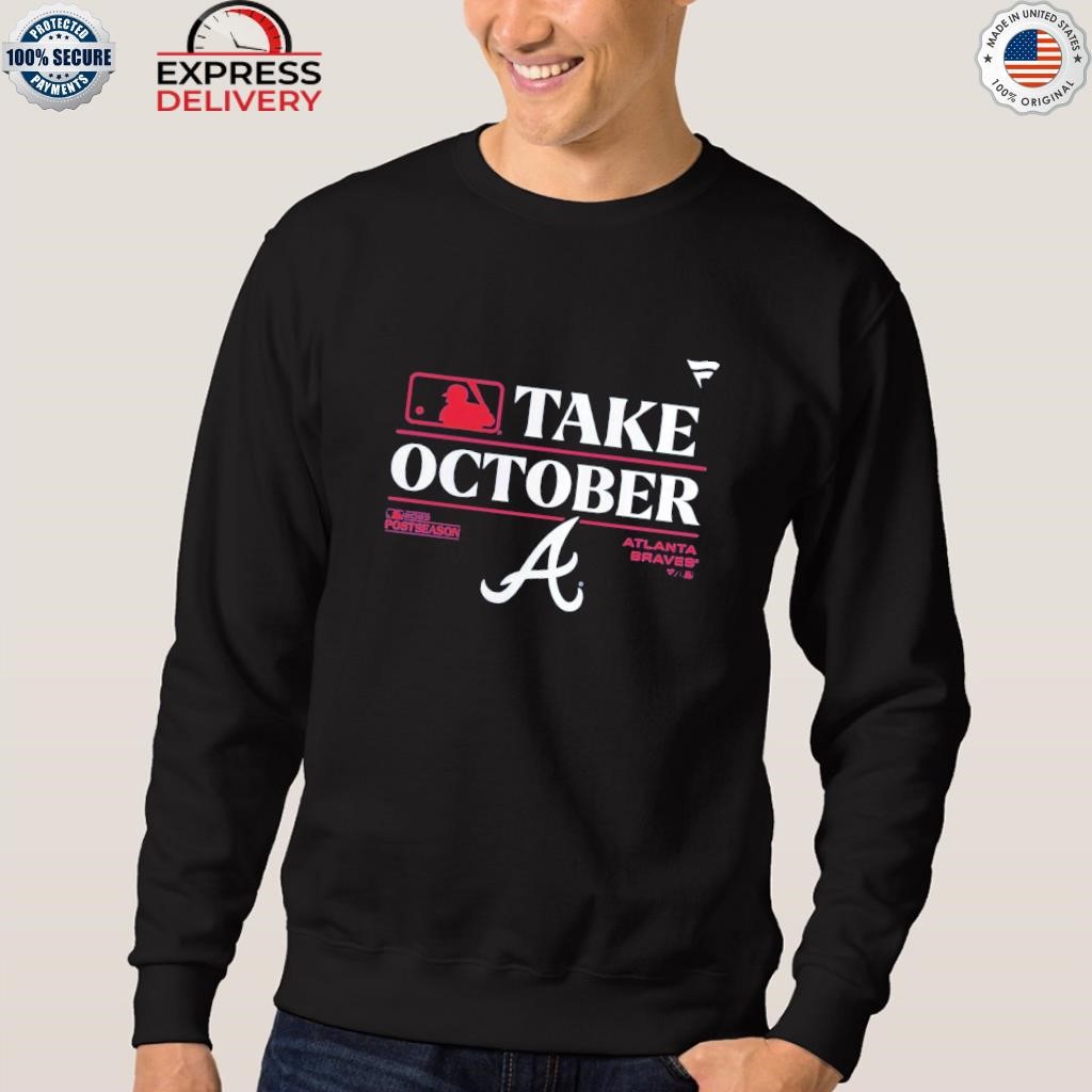 Take october Atlanta Braves 2023 Postseason Locker Room Shirt, hoodie,  sweater, long sleeve and tank top