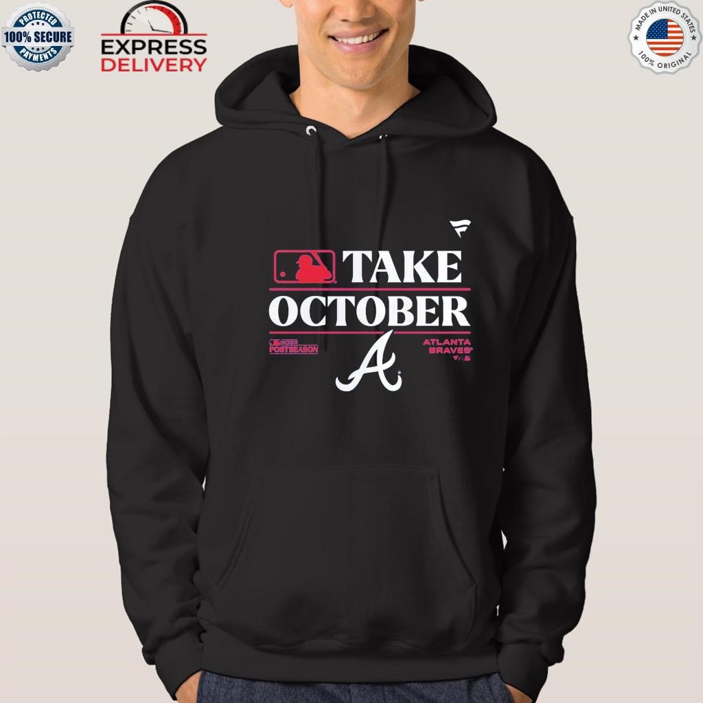 Atlanta Braves Take October 2023 Postseason Shirt, hoodie, longsleeve,  sweatshirt, v-neck tee