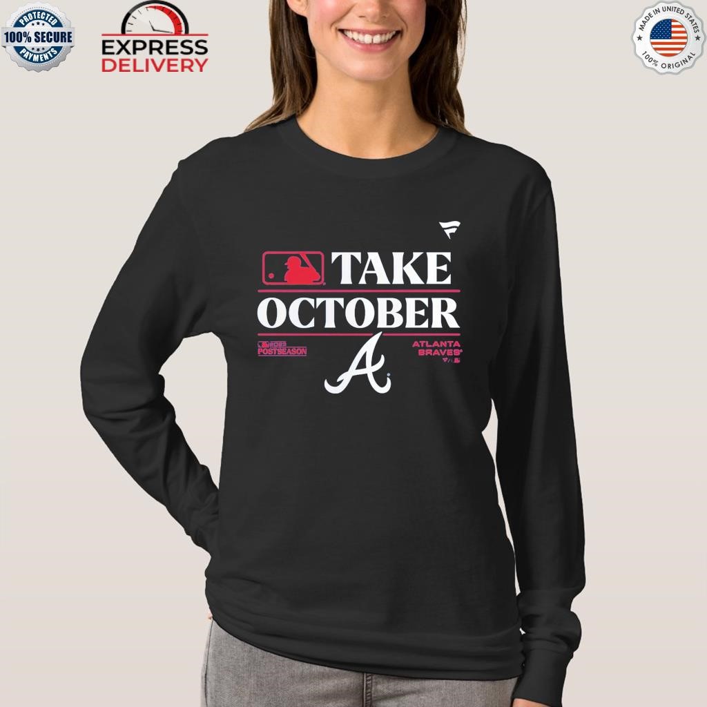 Official Mlb 2023 Postseason Take October Atlanta Braves Shirt, hoodie,  sweater, long sleeve and tank top