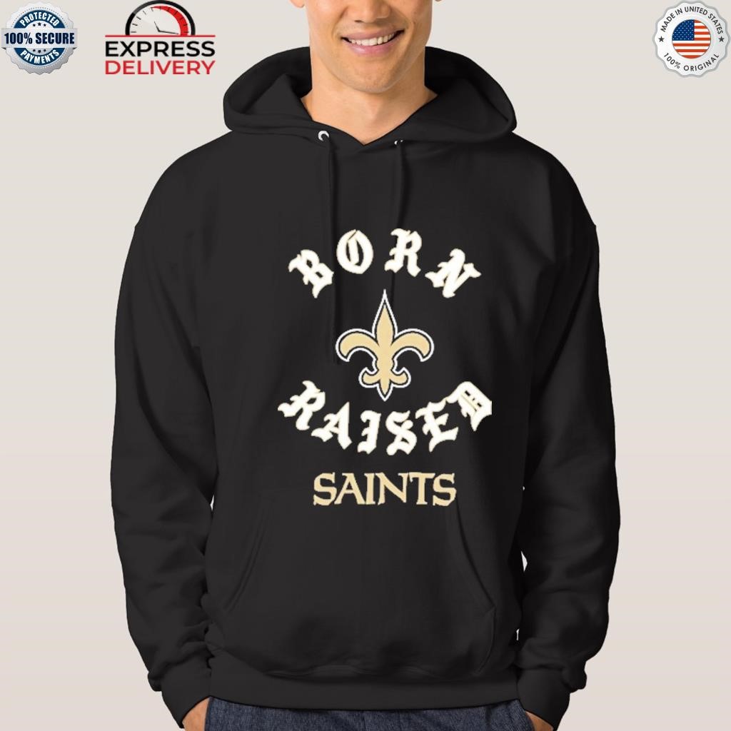 Official Born x raised new orleans Saints on the turf Louisiana shirt,  hoodie, sweater, long sleeve and tank top