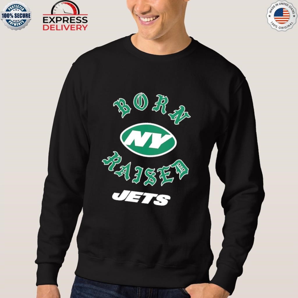 New york jets born x raised shirt, hoodie, sweater, long sleeve and tank top