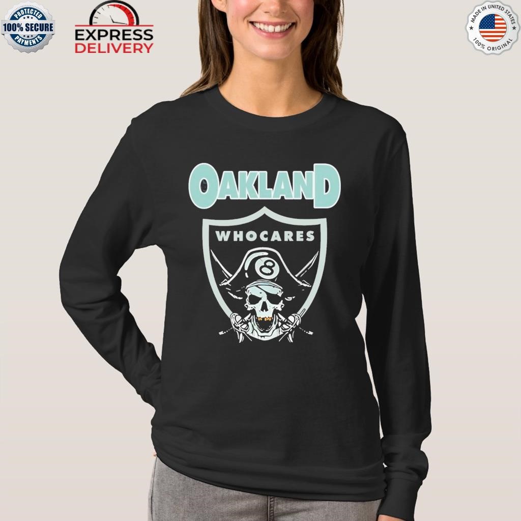 Oakland Who Cares Shirt, hoodie, sweater, long sleeve and tank top