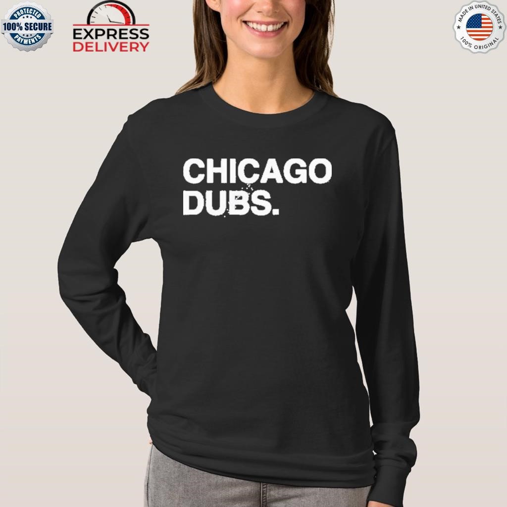 Chicago Cubs Chicago dubs shirt, hoodie, sweater, long sleeve and