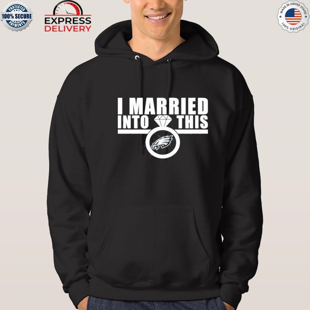 Official married into this eagles 2023 shirt, hoodie, sweater