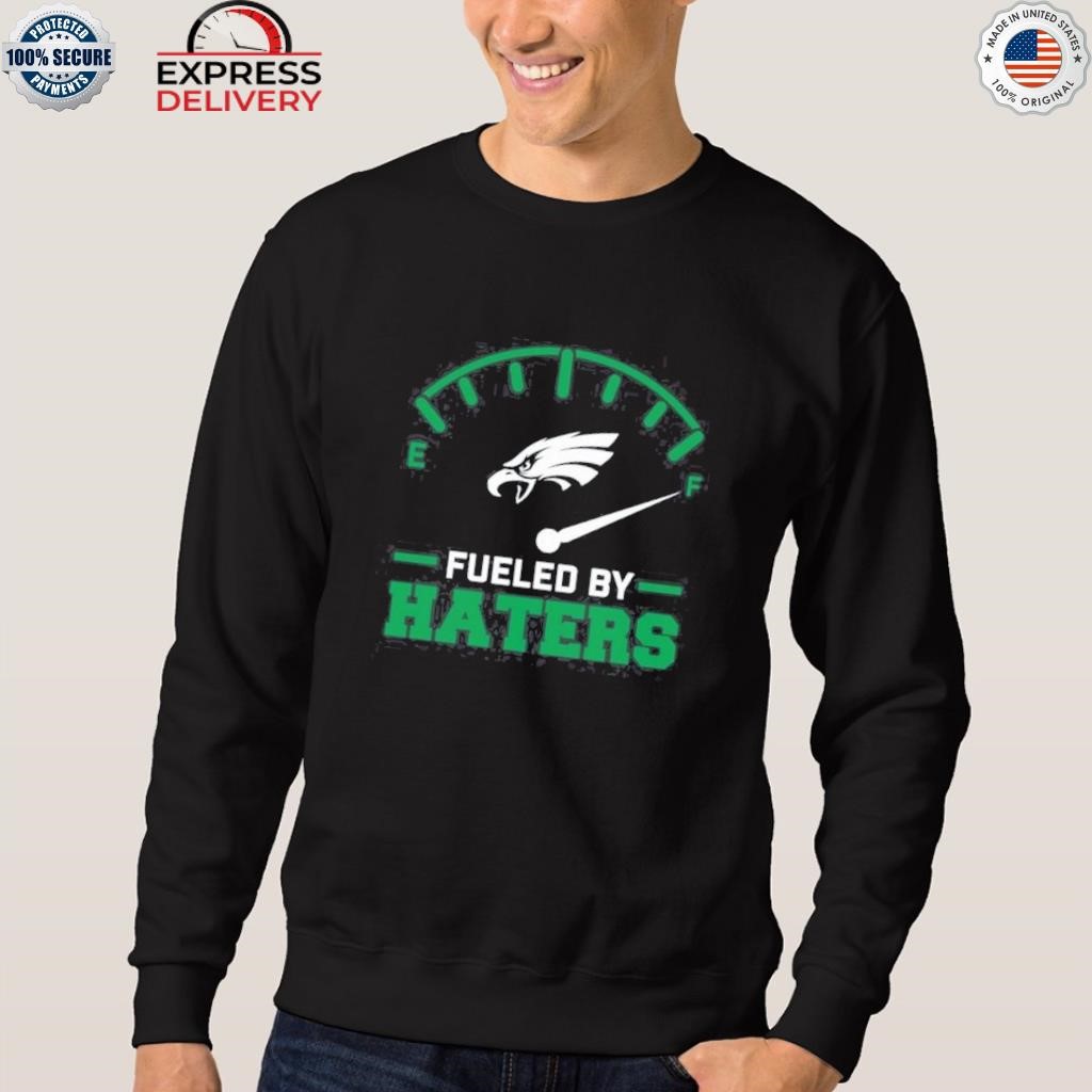 Official philadelphia eagles fueled by haters shirt, hoodie, sweater, long  sleeve and tank top