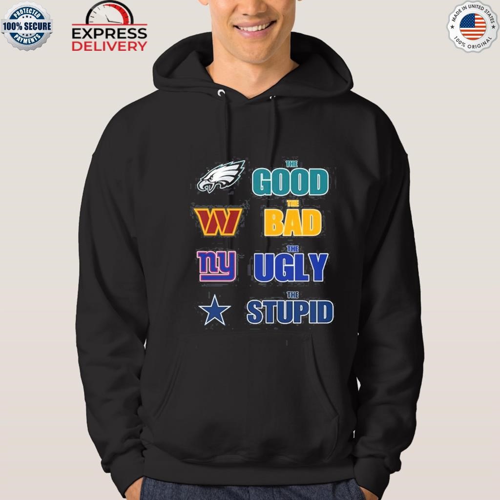 Official philadelphia eagles the good the bad the ugly and the stupid shirt,  hoodie, sweater, long sleeve and tank top