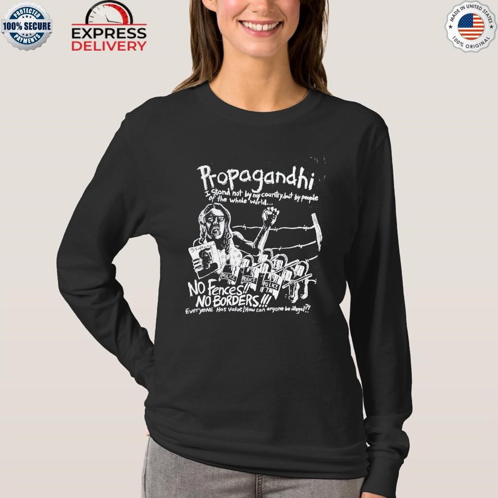 PropagandhI no borders no fences shirt, hoodie, sweater, long