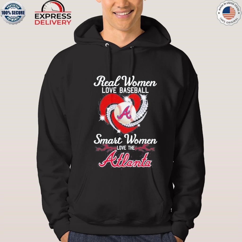 MLB Real Women Love Baseball Smart Women Love The Atlanta Braves Signatures  shirt, hoodie, sweater, long sleeve and tank top