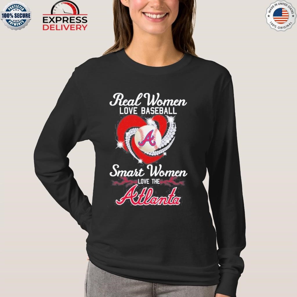 Official real Women Love Baseball Smart Women Love The Atlanta Braves T- Shirt, hoodie, sweater, long sleeve and tank top
