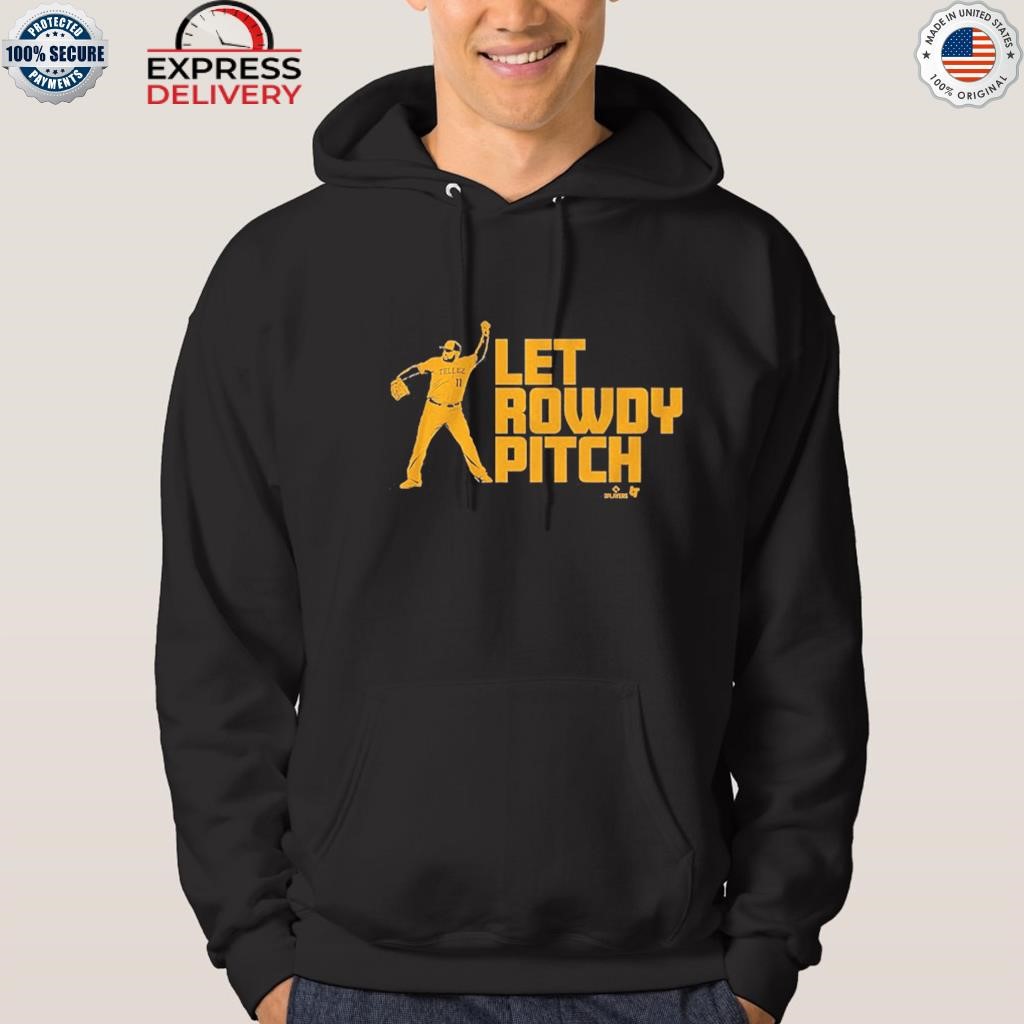 Official Rowdy Tellez Let Rowdy Pitch Shirt, hoodie, sweater, long sleeve  and tank top