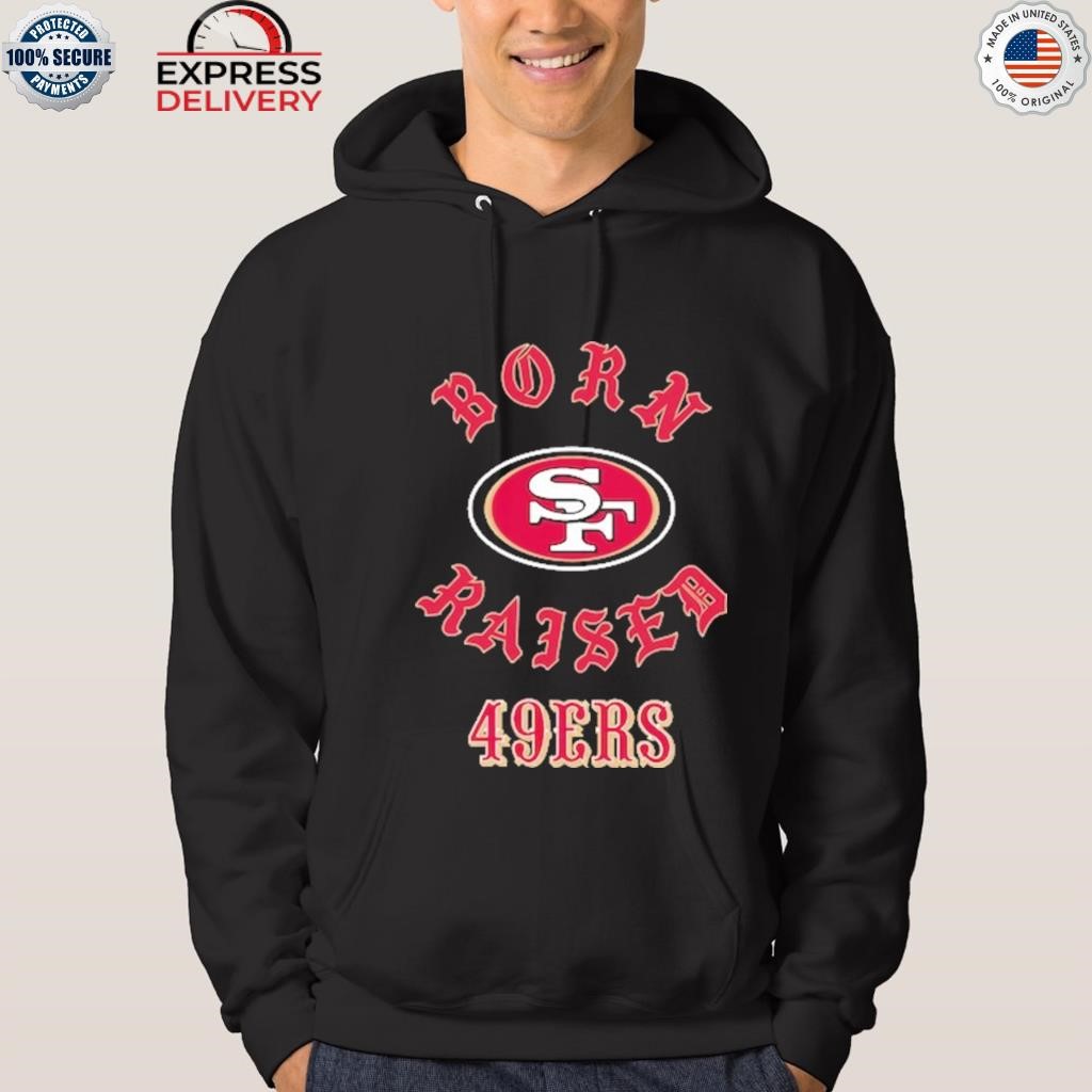 Official san Francisco 49ers Born X Raised Shirt, hoodie, sweater