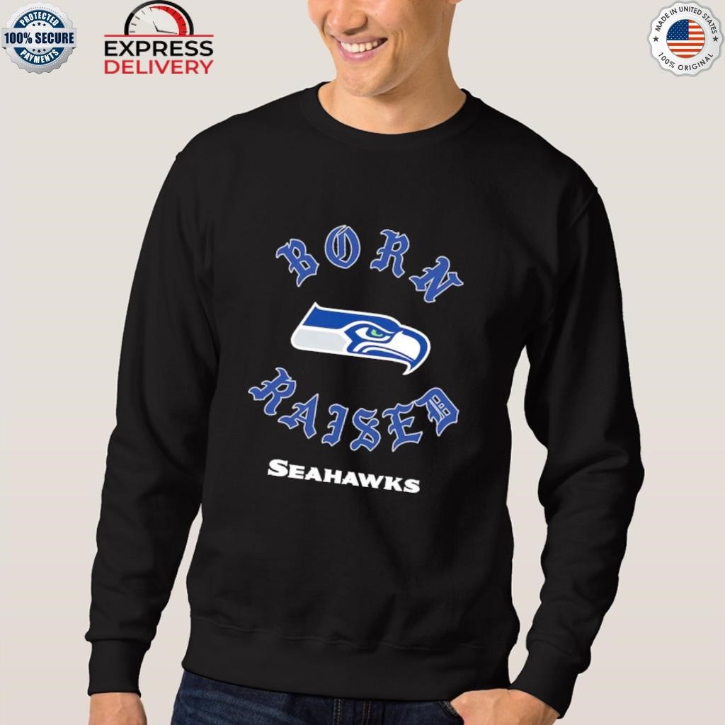 Official Born x raised Seattle Seahawks on the turf seahawks! shirt, hoodie,  sweater, long sleeve and tank top