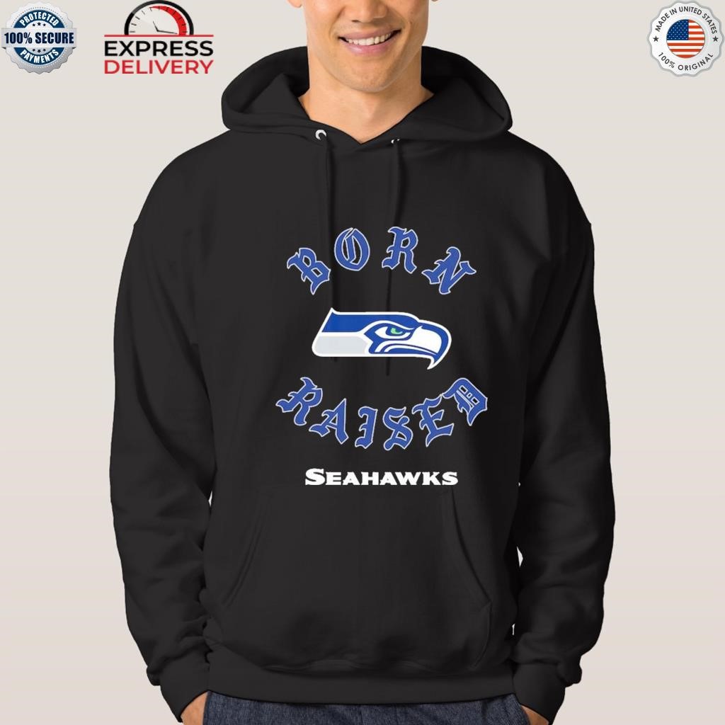 Official seattle Seahawks Born X Raised Shirt, hoodie, sweater