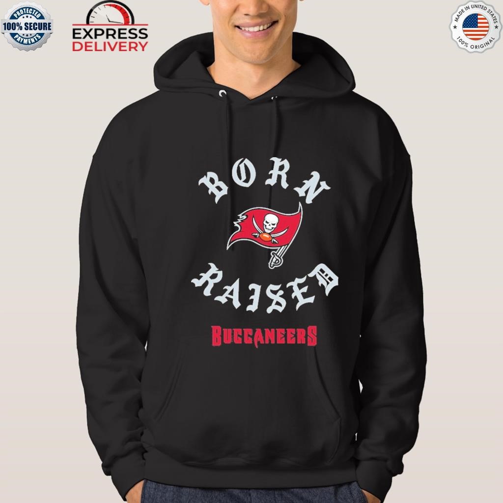 Born x raised tampa bay buccaneers on the go bucs shirt, hoodie,  longsleeve, sweater