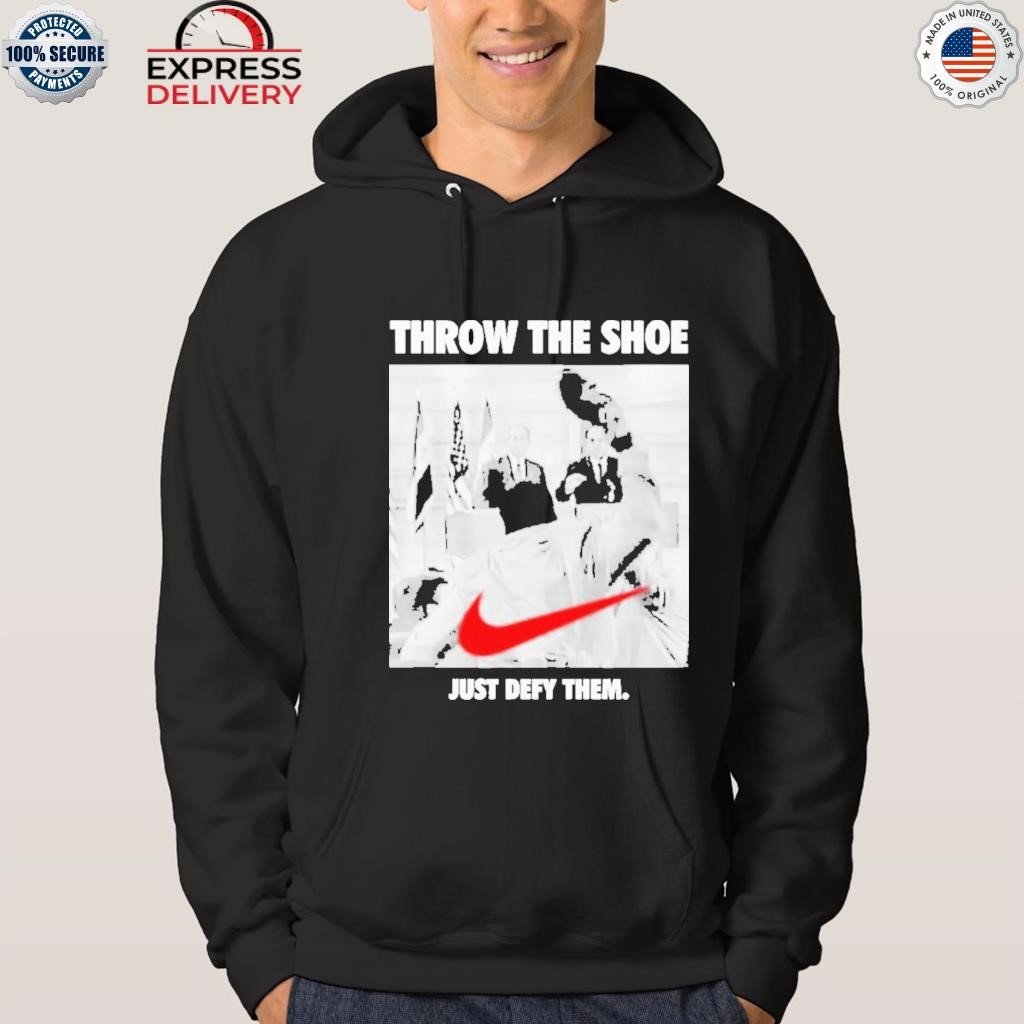 Nike Throw The Shoe Just Defy Them shirt, hoodie, sweater, long