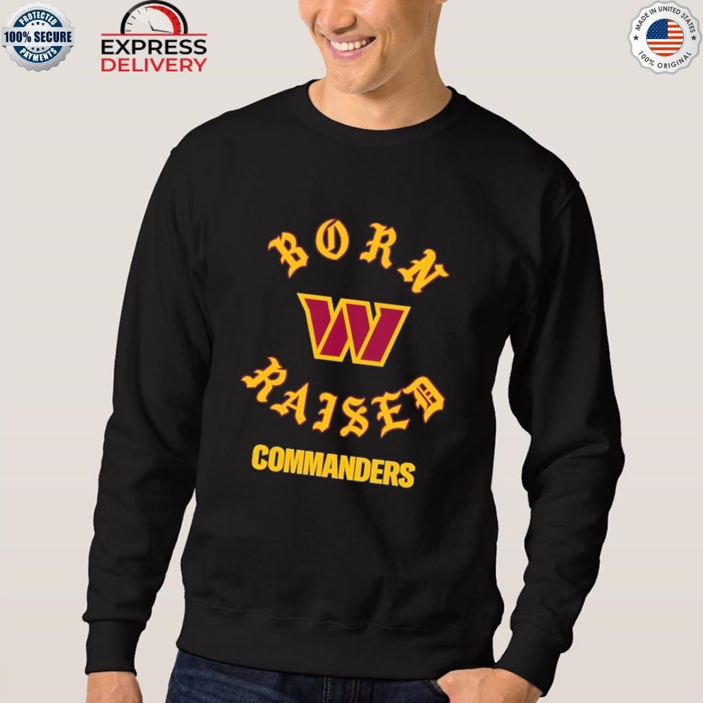 Washington Commanders Born x Raised T-Shirts, hoodie, sweater, long sleeve  and tank top