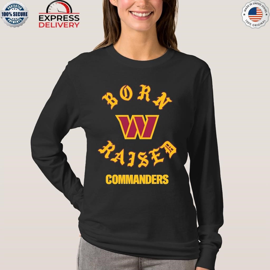 Washington commanders born x raised shirt, hoodie, sweater, long