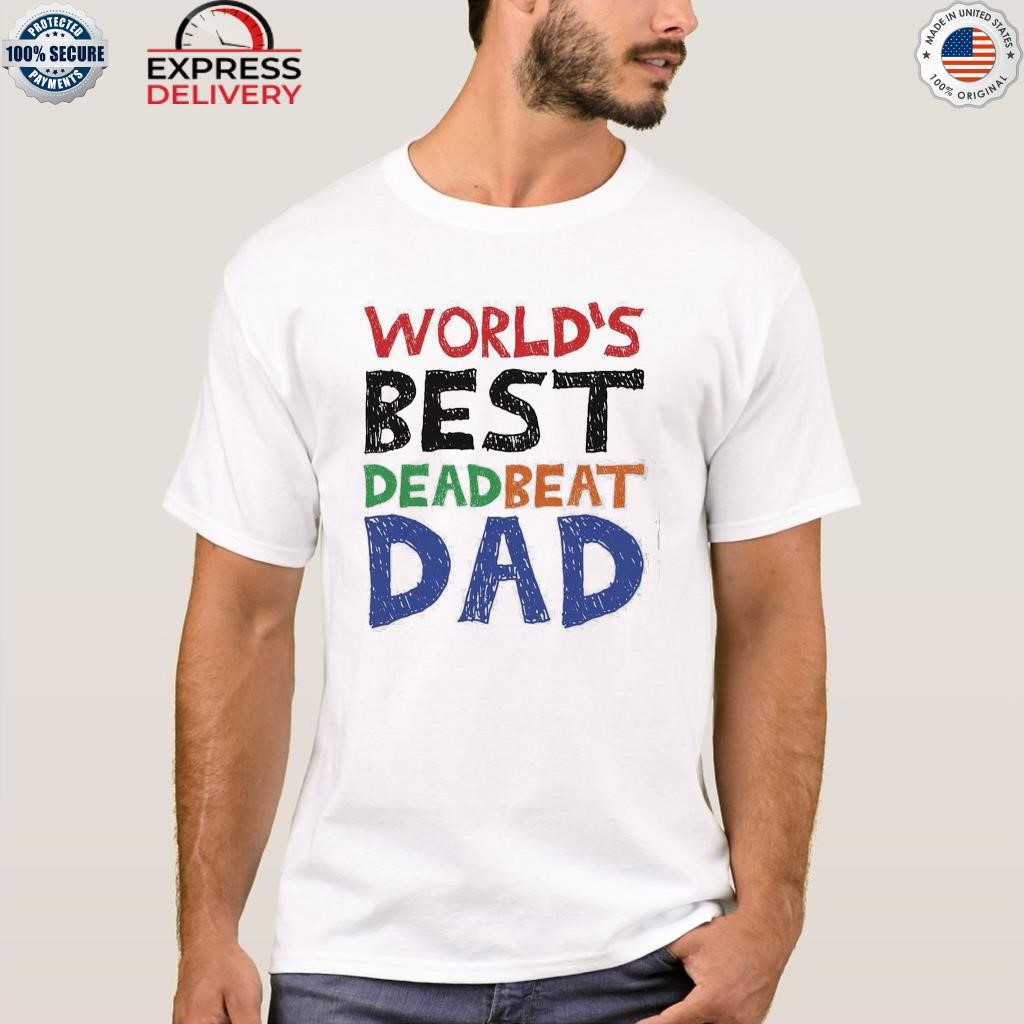 Top world's Best Dead Beat Dad Shirt - Myluxshirt News