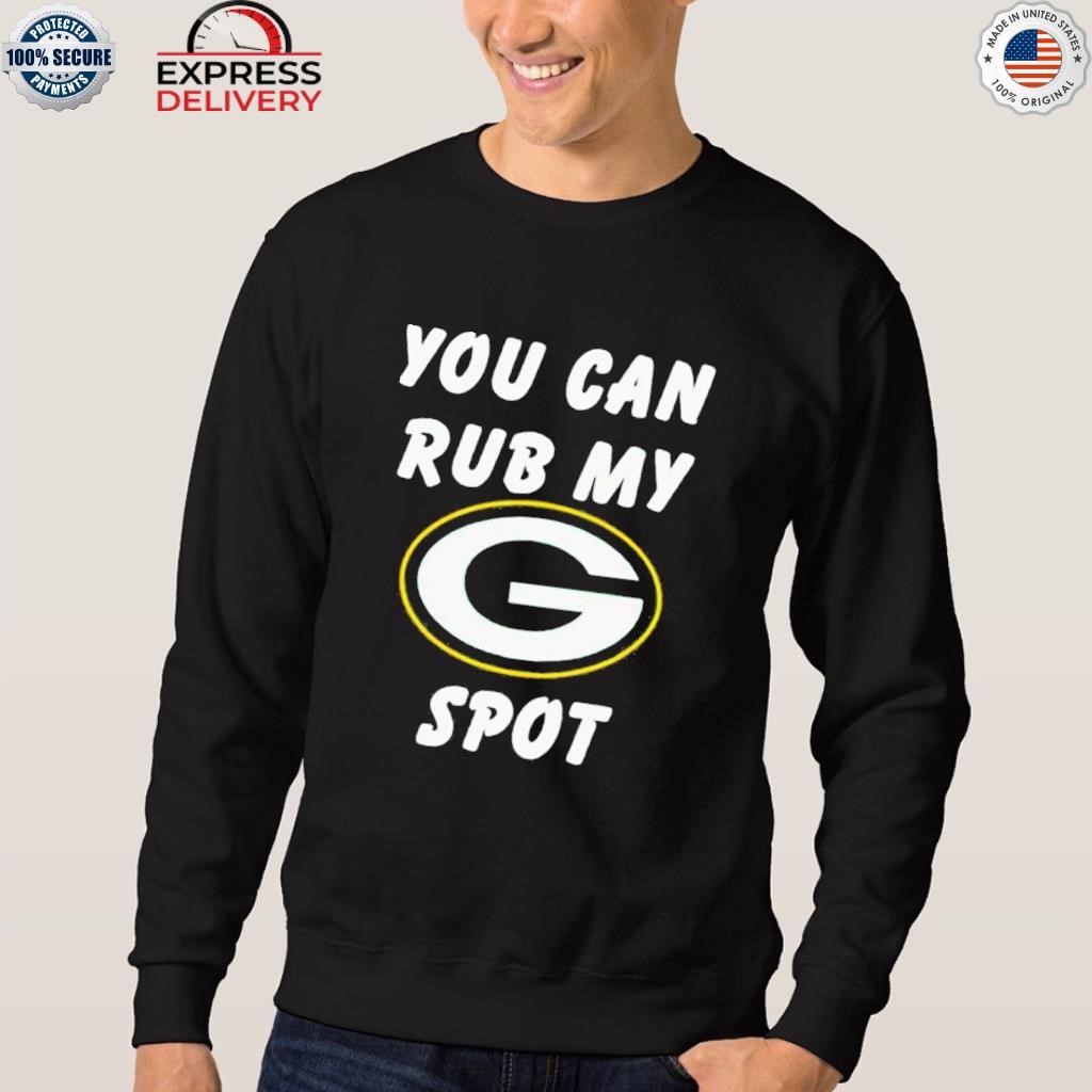 Green Bay Packers You Can Rub My G Spot T-Shirt