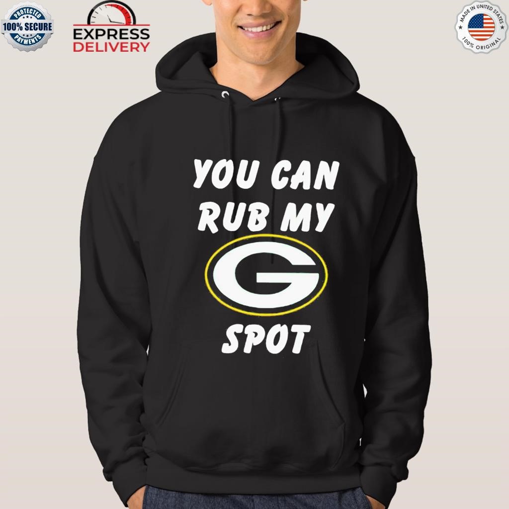 Green Bay Packers You Can Rub My G Spot Shirt