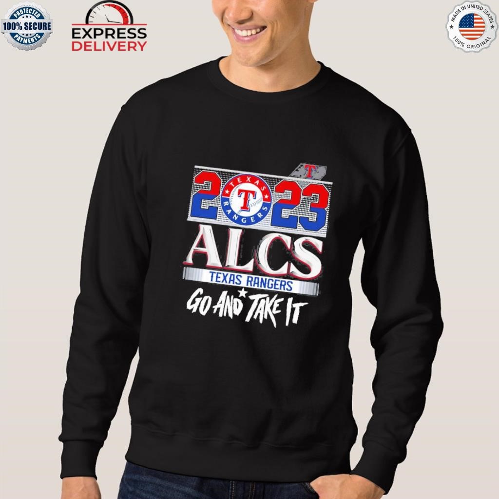 Texas Rangers 2023 ALCS Texas Rangers Go And Take It Shirt, hoodie, sweater  and long sleeve