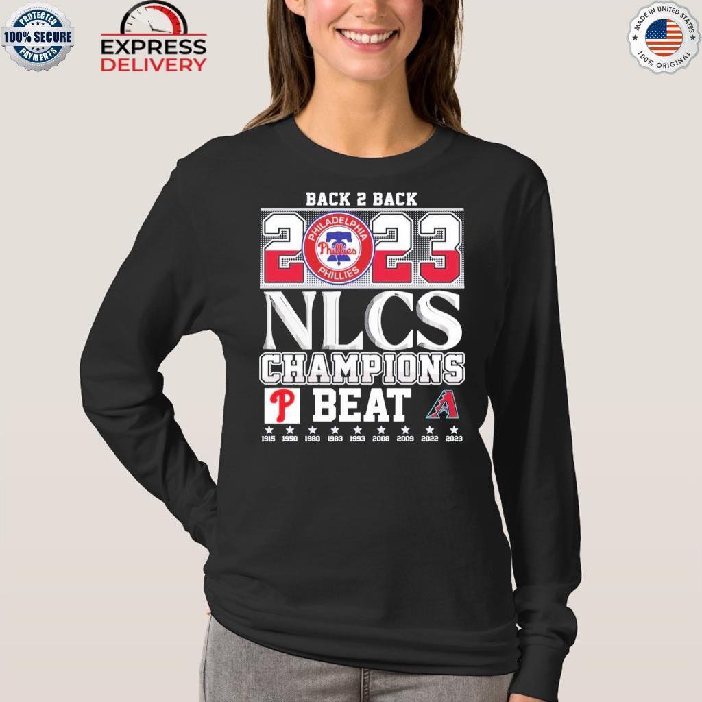 Original Back 2 Back 2023 NLCS Champions Philadelphia Phillies Beat Arizona  Diamondbacks T-Shirt, hoodie, sweater, long sleeve and tank top