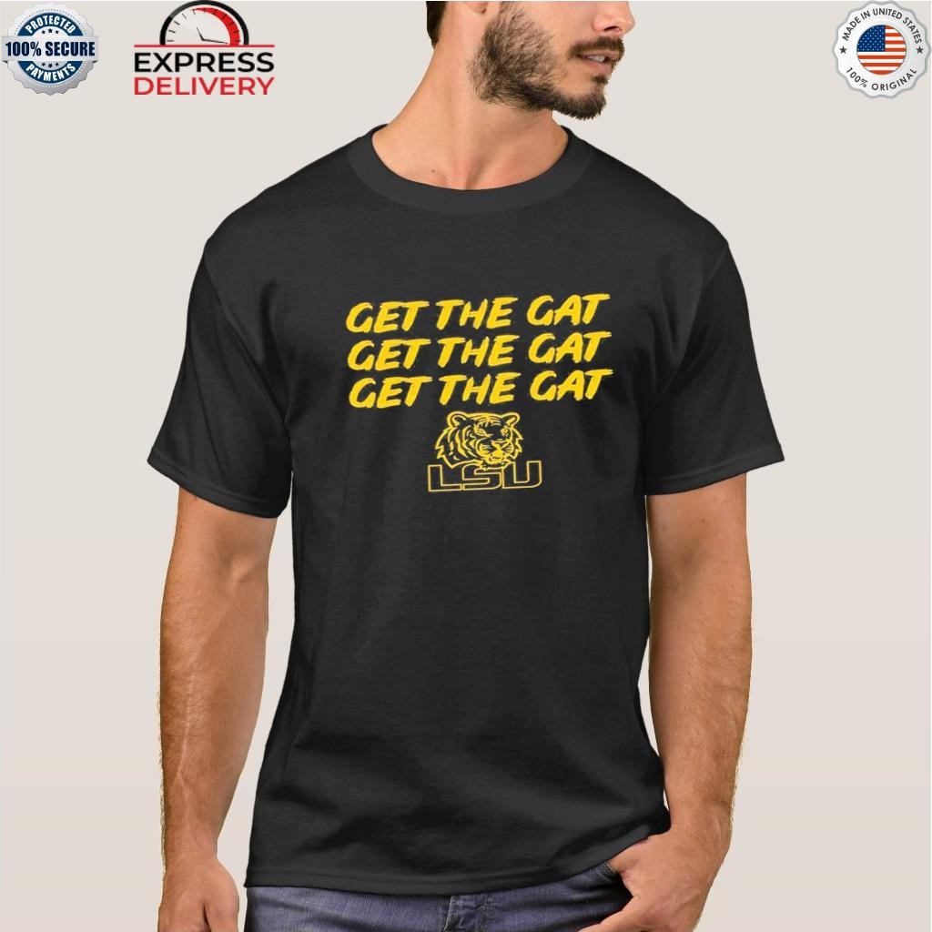 Lsu get hot sale the gat shirt