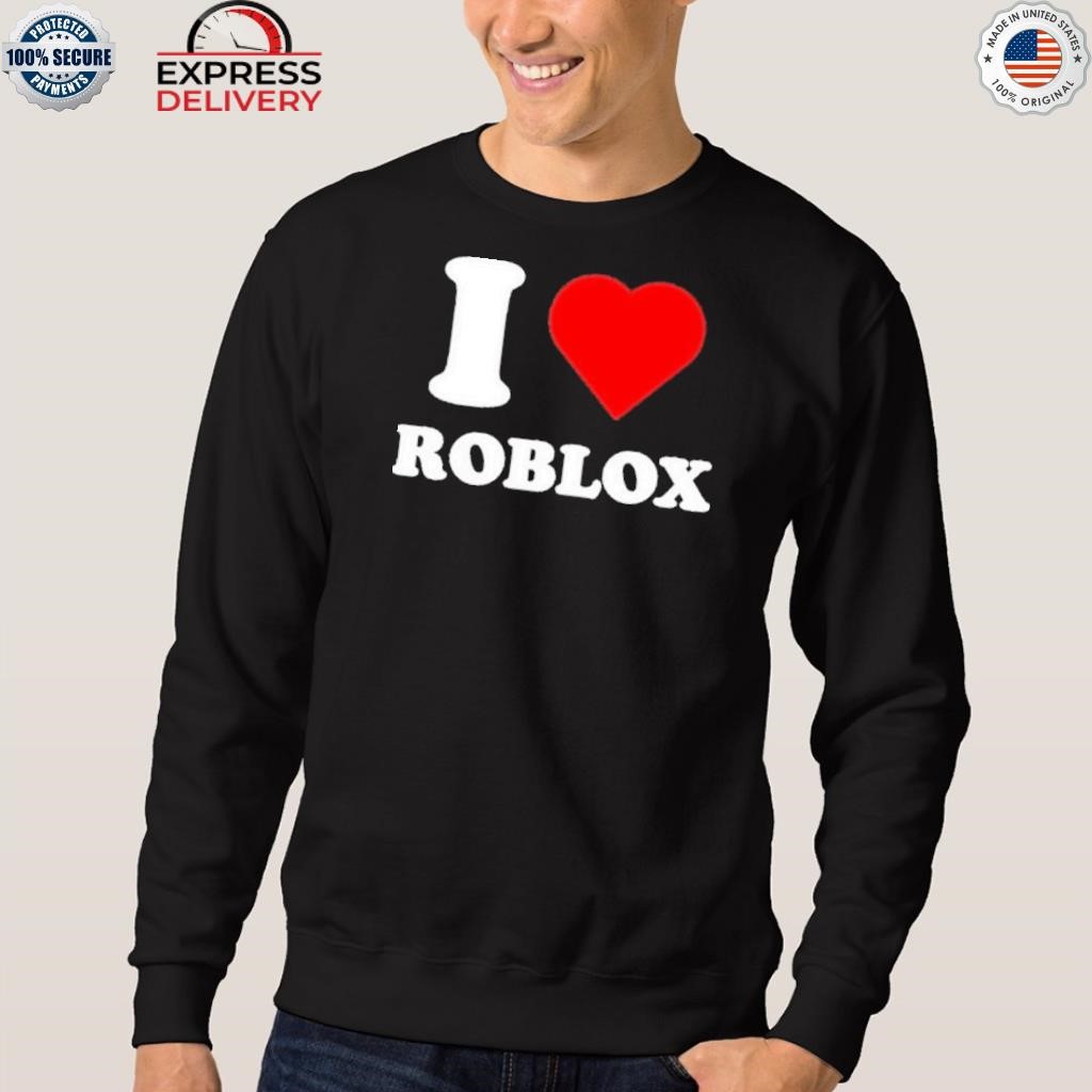 I Love Roblox Tee Shirt Hoodie Tank-Top Quotes