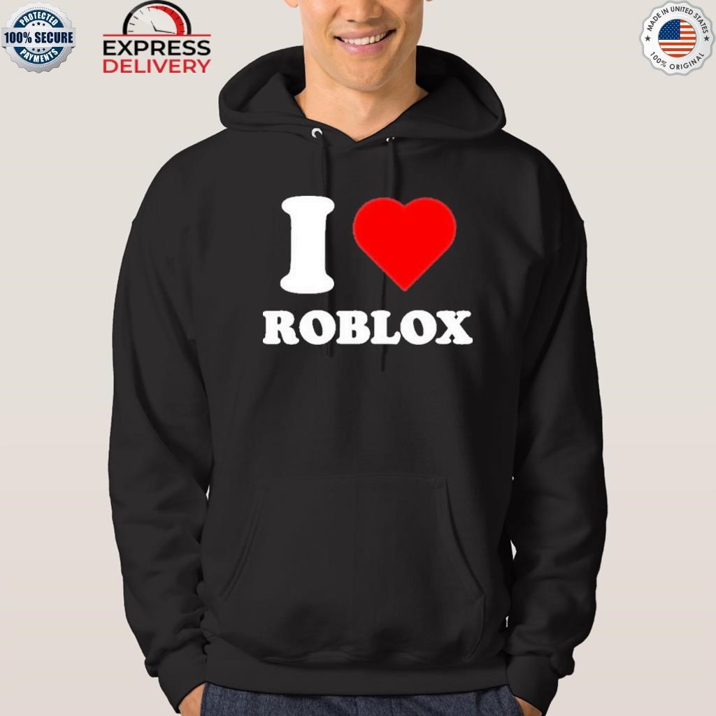 I Love Roblox Tee Shirt Hoodie Tank-Top Quotes