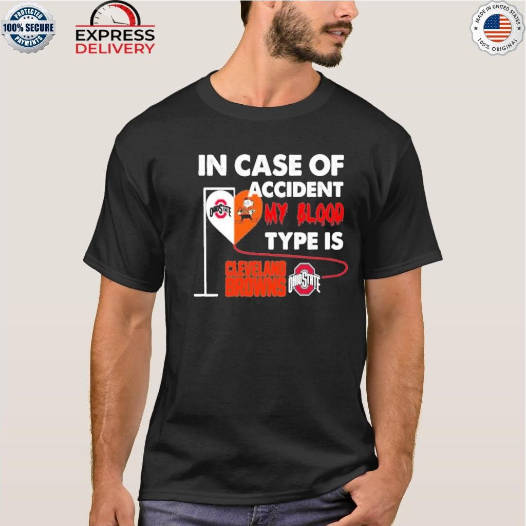 In Case Of Accident My Blood Type Is Cleveland Browns Ohiostate T-shirt  Sweatshirt Hoodie