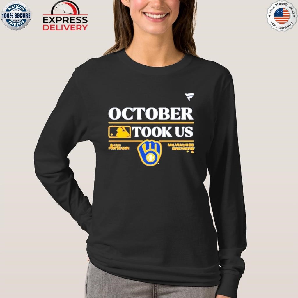 Milwaukee brewers october took us 2023 postseason shirt, hoodie, sweater,  long sleeve and tank top