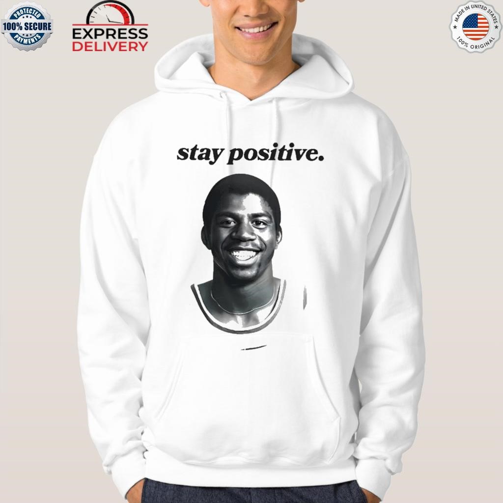 Magic Johnson Stay Positive shirt, hoodie, sweater, long sleeve