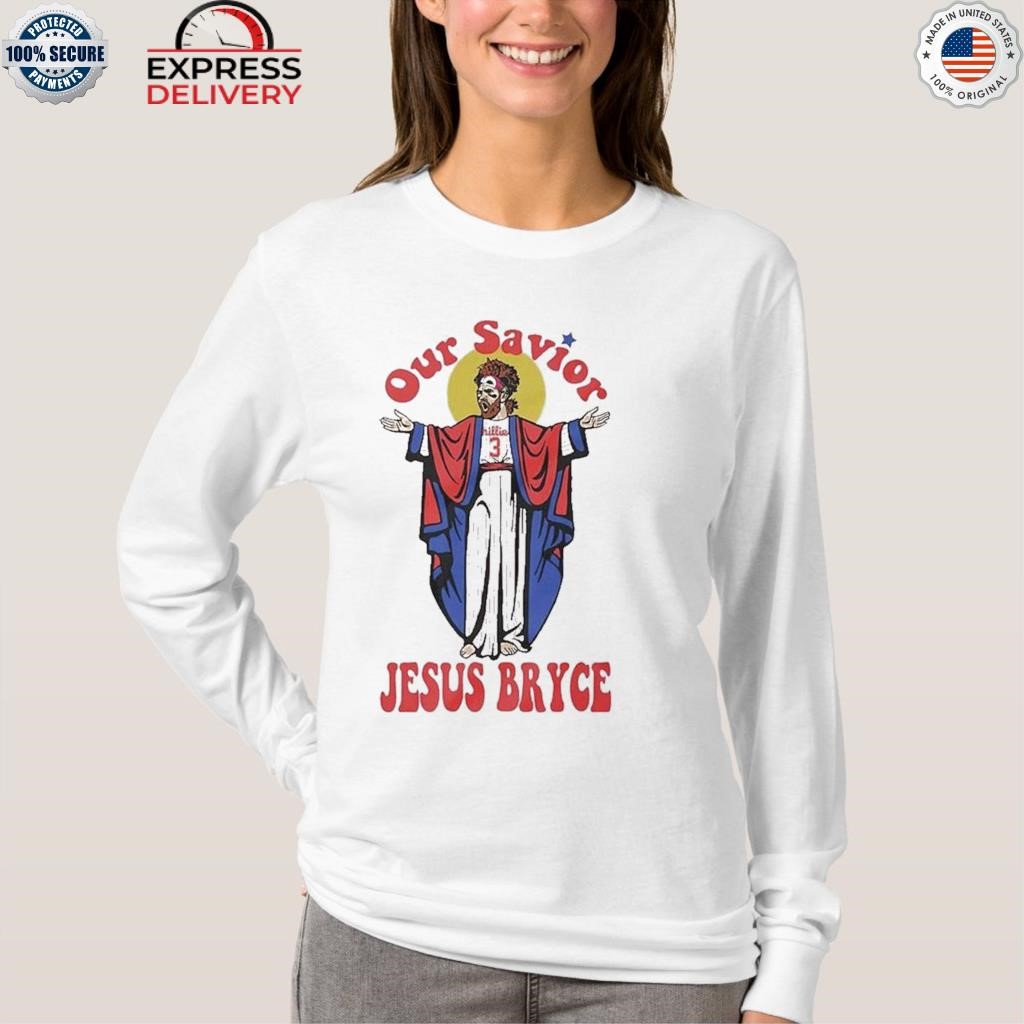 Bryce Harper our savior Jesus Bryce shirt, hoodie, sweater, long