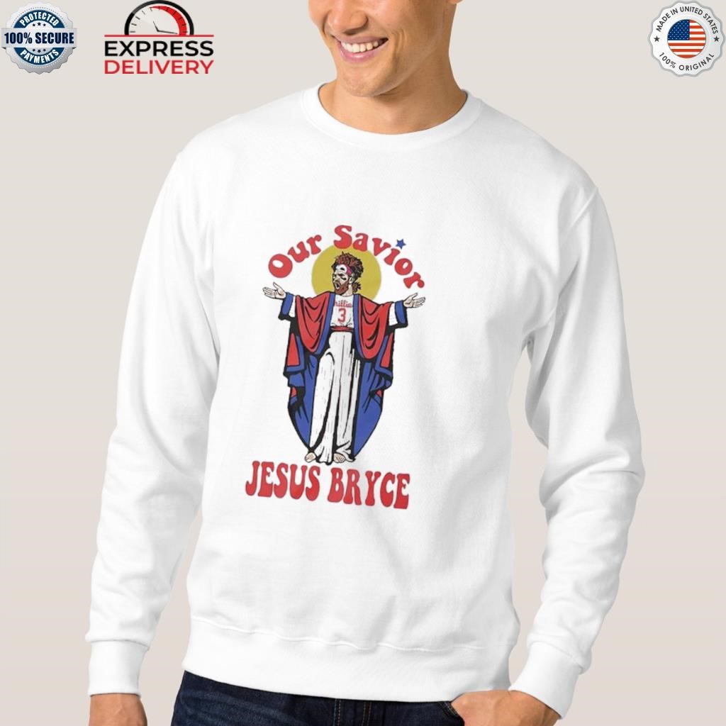 Our Savior Jesus Bryce Harper Philadelphia Phillies Shirt