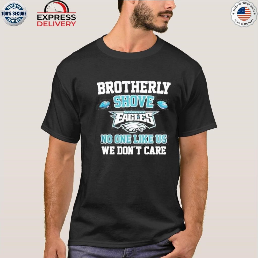 Brotherly Shove No One Likes Us We Don't Care Philadelphia Eagles T Shirt