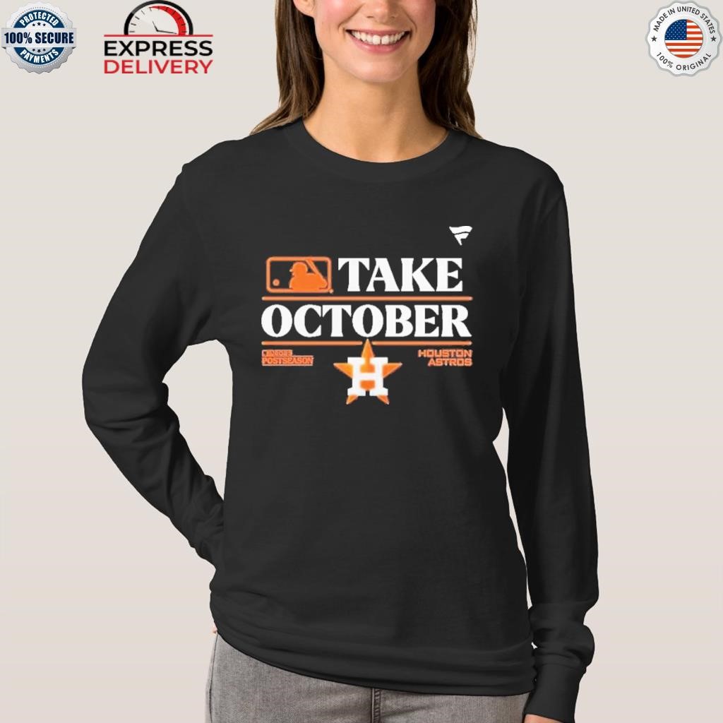 Houston Astros Take October Playoffs Postseason 2023 Shirt Sweatshirt Hoodie