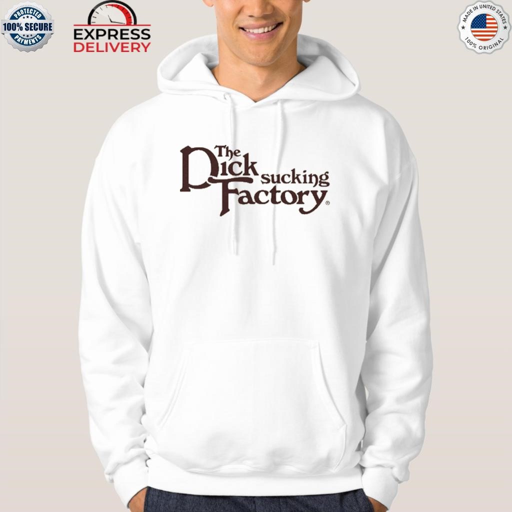 The dick sucking factory shirt, hoodie, sweater, long sleeve and tank top