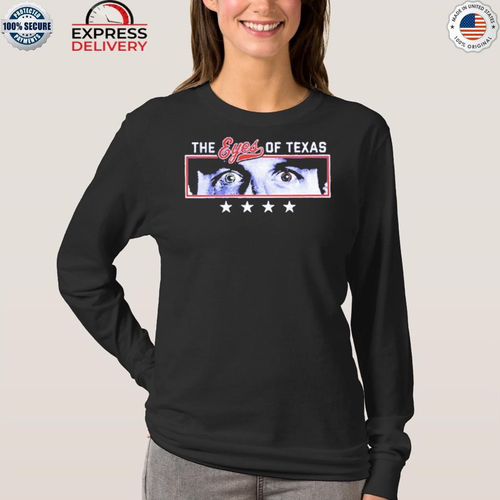 The eyes of Texas Rangers shirt, hoodie, sweater, long sleeve and tank top