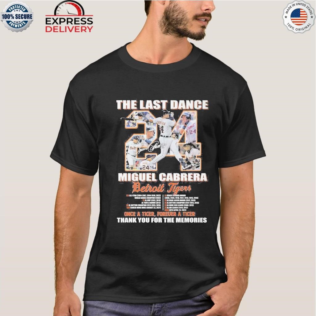 The Last Dance Miguel Cabrera Detroit Tigers Once A Tiger Forever A Tiger  Thank You For The Memories T-shirt - Shibtee Clothing