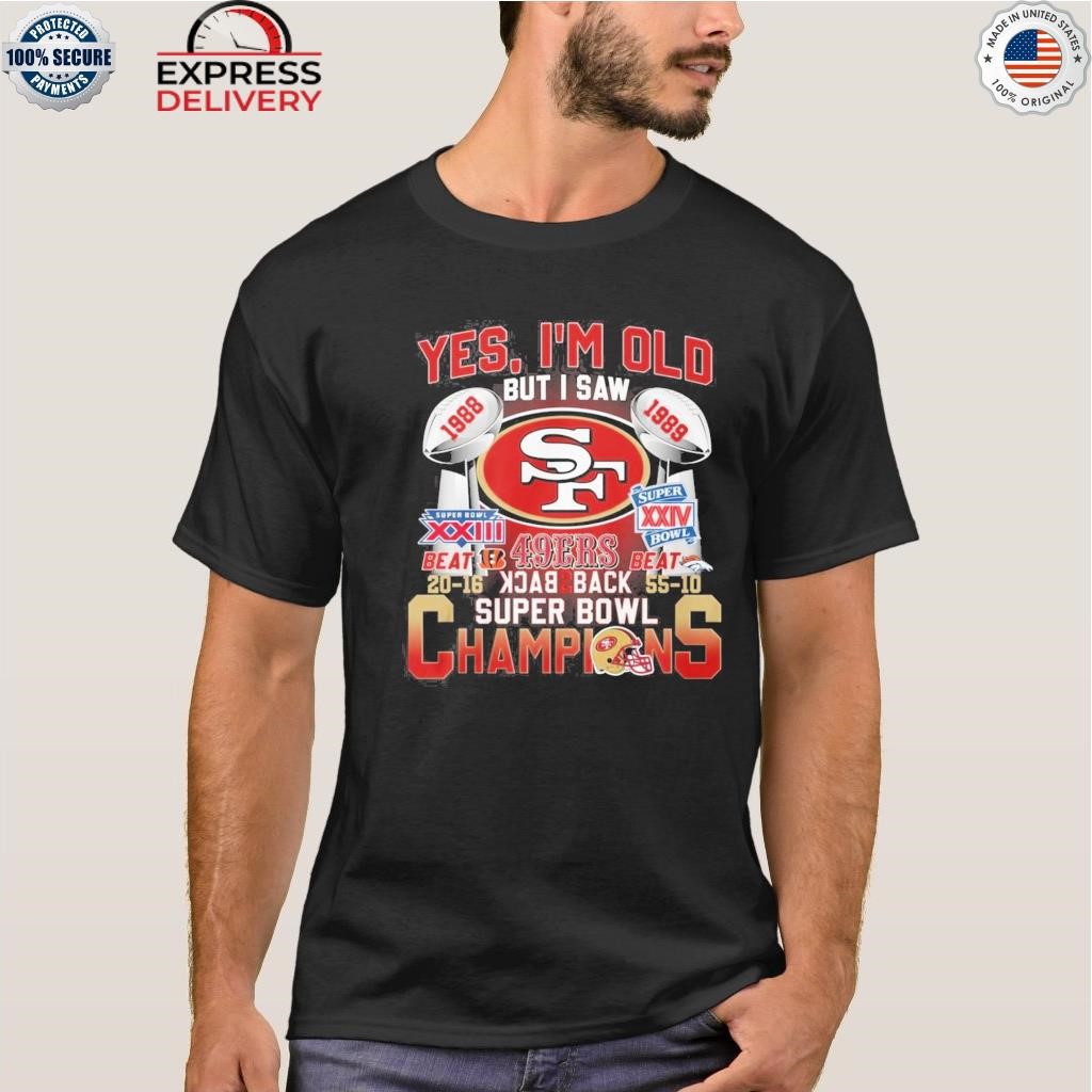 Yes Im Old But I Saw 49ers Back 2 Back Super Bowl Champions Shirt