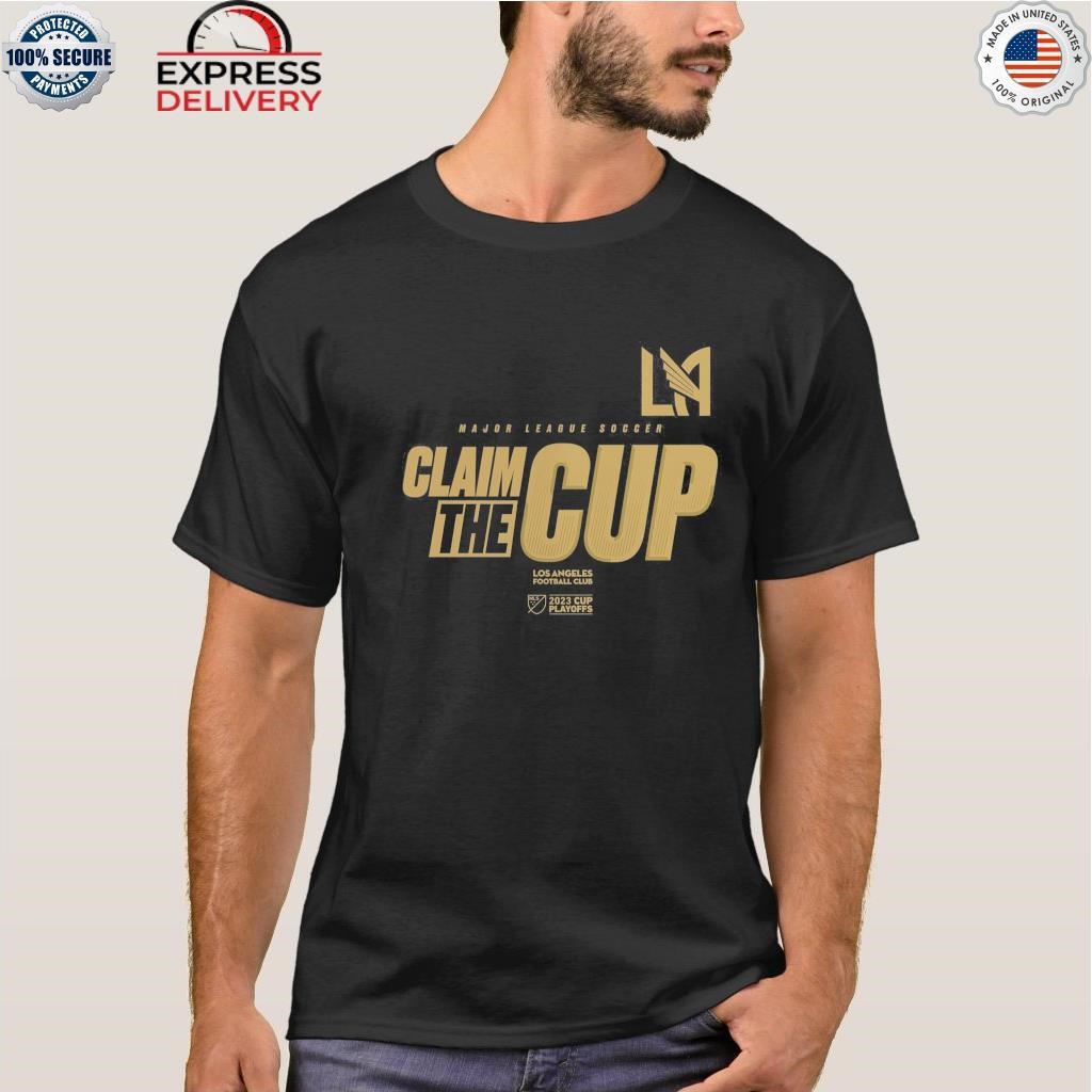 LAFC Los Angeles Football Club 2023 MLS Cup Playoffs Claim the cup shirt,  hoodie, sweater and long sleeve