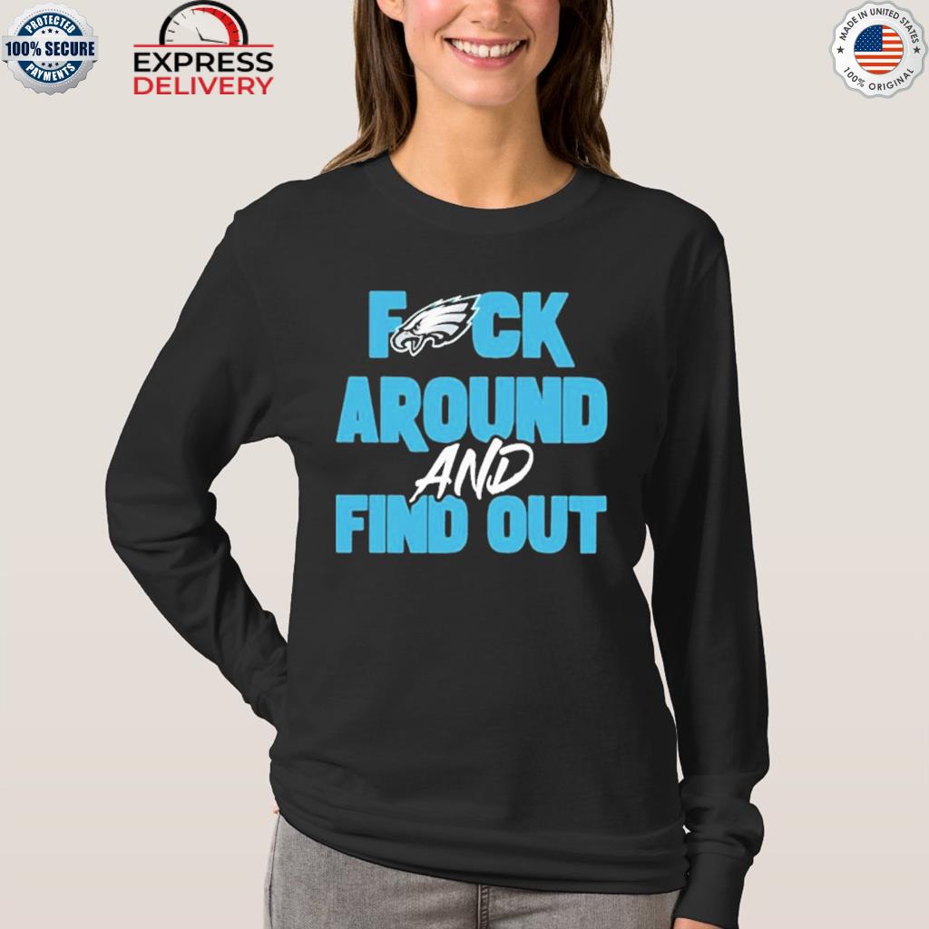 Philly Fuck Around And Find Out Eagles T-Shirt