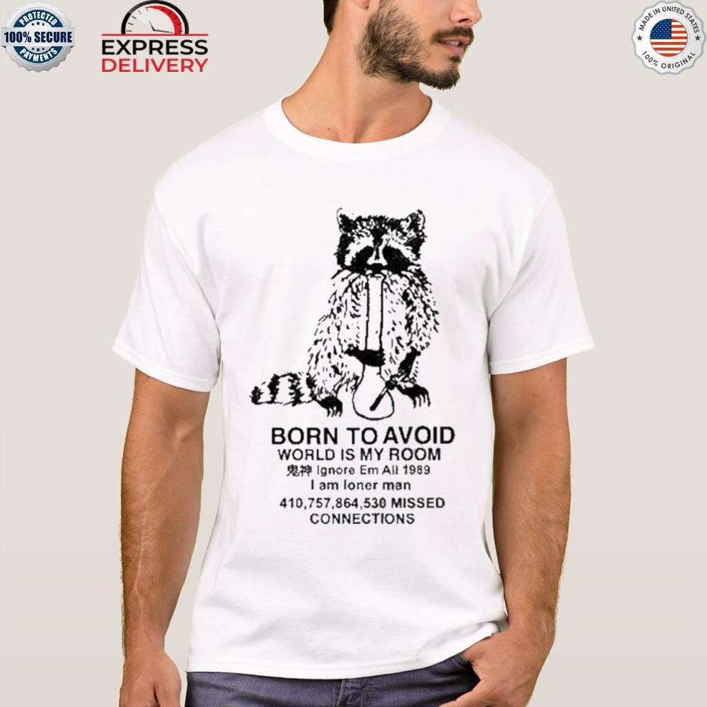 Born to avoid world is my room shirt
