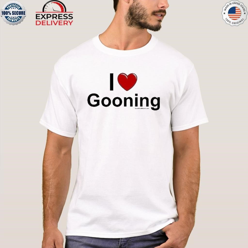 I love gooning shirt