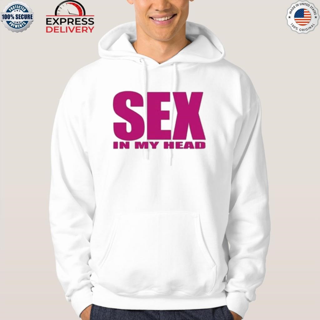 ReI ochya sex in my head shirt, hoodie, sweater, long sleeve and tank top