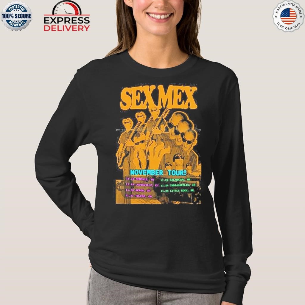 Sex mex 2023 november tour poster shirt, hoodie, sweater, long sleeve and  tank top