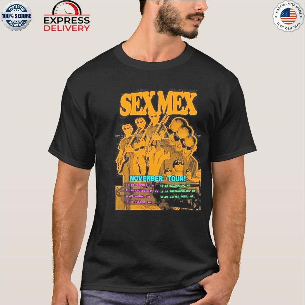 Sex mex 2023 november tour poster shirt, hoodie, sweater, long sleeve and  tank top