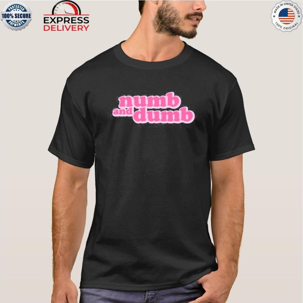 Numb and dumb shirt